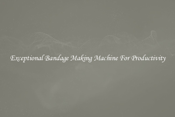 Exceptional Bandage Making Machine For Productivity