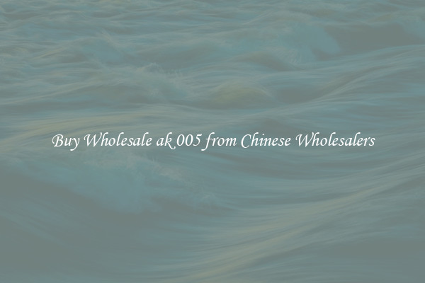 Buy Wholesale ak 005 from Chinese Wholesalers