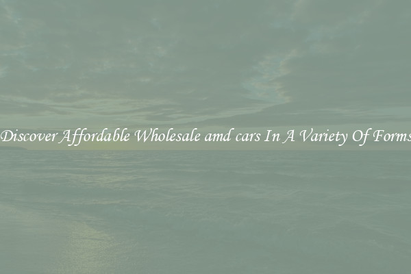 Discover Affordable Wholesale amd cars In A Variety Of Forms