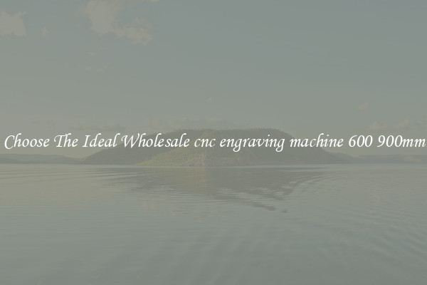 Choose The Ideal Wholesale cnc engraving machine 600 900mm