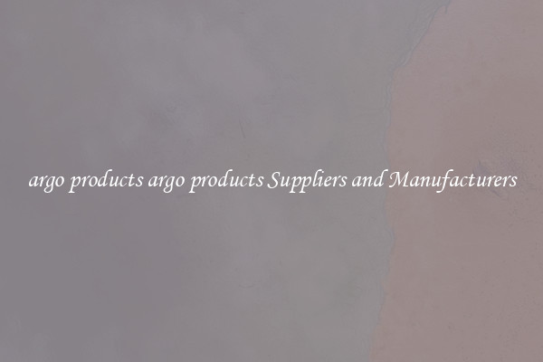 argo products argo products Suppliers and Manufacturers