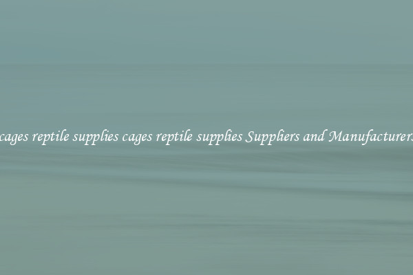 cages reptile supplies cages reptile supplies Suppliers and Manufacturers