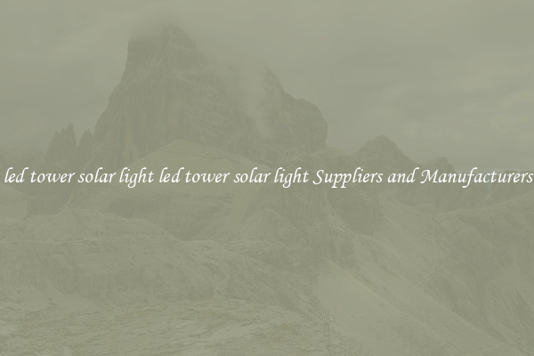 led tower solar light led tower solar light Suppliers and Manufacturers