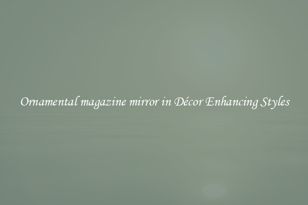 Ornamental magazine mirror in Décor Enhancing Styles