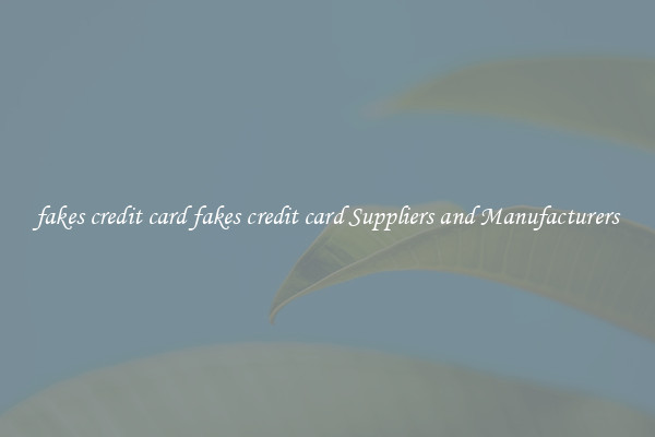 fakes credit card fakes credit card Suppliers and Manufacturers