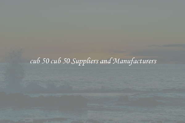cub 50 cub 50 Suppliers and Manufacturers