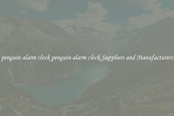 penguin alarm clock penguin alarm clock Suppliers and Manufacturers