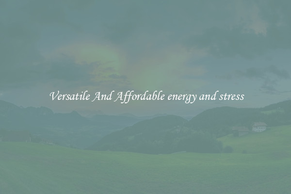 Versatile And Affordable energy and stress