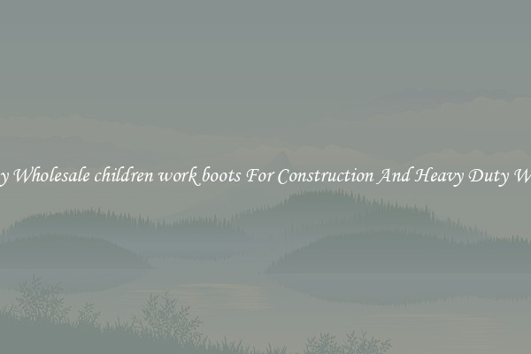 Buy Wholesale children work boots For Construction And Heavy Duty Work