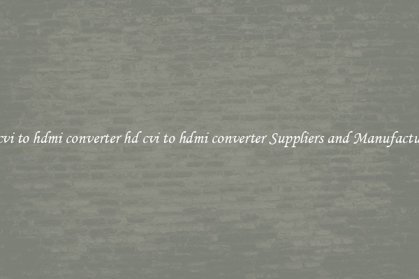 hd cvi to hdmi converter hd cvi to hdmi converter Suppliers and Manufacturers