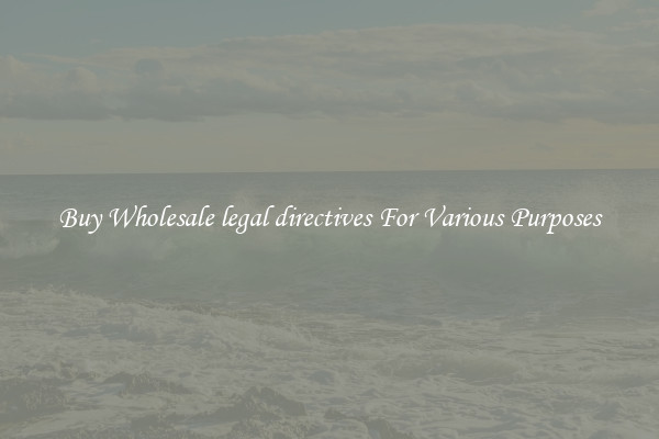 Buy Wholesale legal directives For Various Purposes