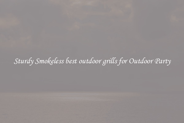Sturdy Smokeless best outdoor grills for Outdoor Party