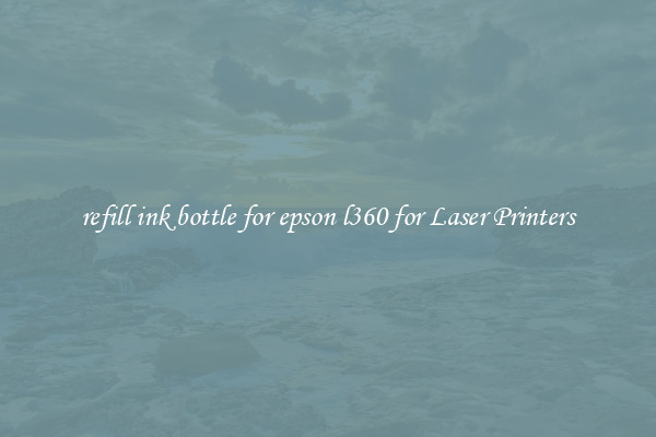 refill ink bottle for epson l360 for Laser Printers