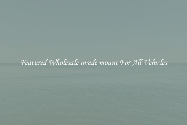 Featured Wholesale inside mount For All Vehicles