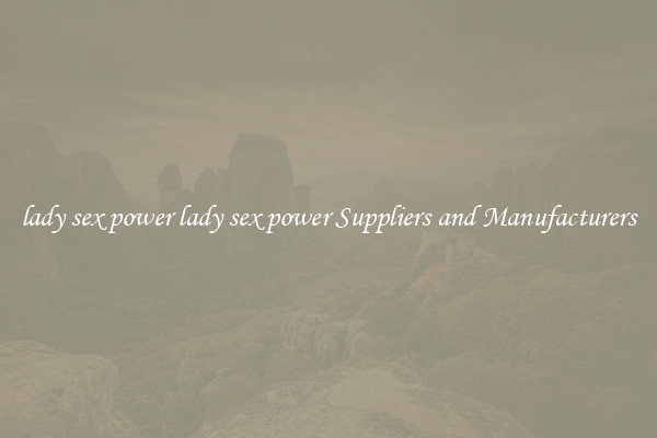 lady sex power lady sex power Suppliers and Manufacturers