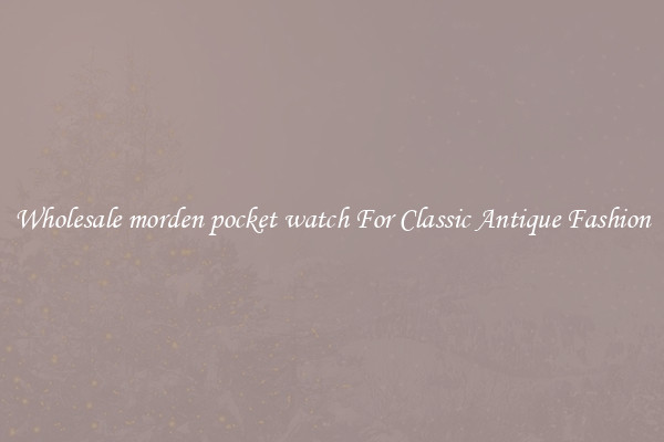 Wholesale morden pocket watch For Classic Antique Fashion