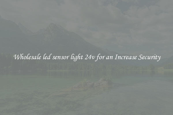 Wholesale led sensor light 24v for an Increase Security