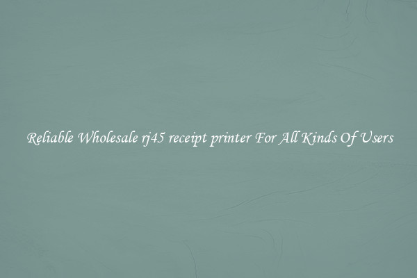 Reliable Wholesale rj45 receipt printer For All Kinds Of Users
