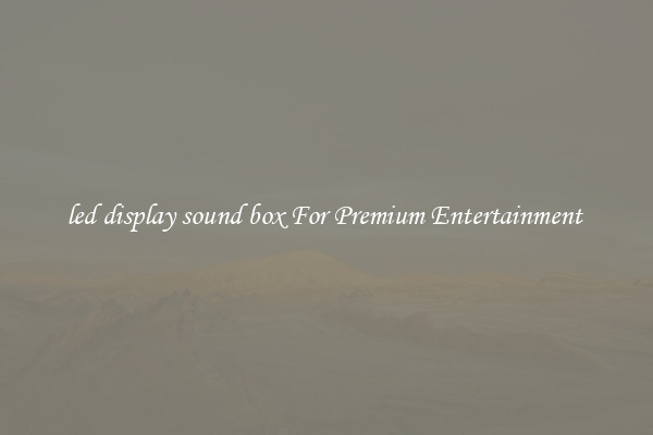 led display sound box For Premium Entertainment 