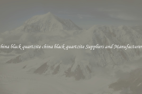 china black quartzite china black quartzite Suppliers and Manufacturers