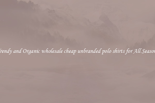 Trendy and Organic wholesale cheap unbranded polo shirts for All Seasons