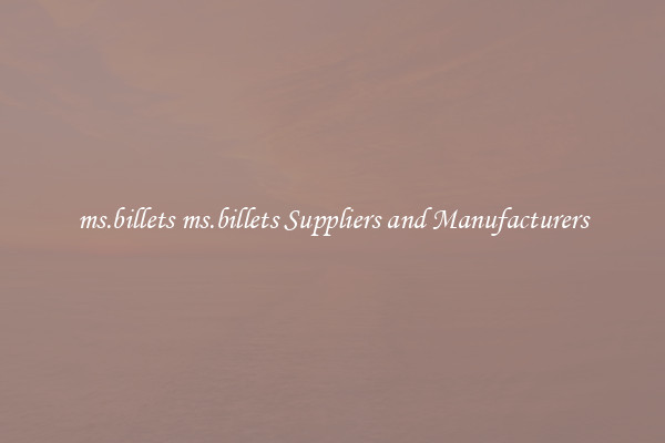 ms.billets ms.billets Suppliers and Manufacturers