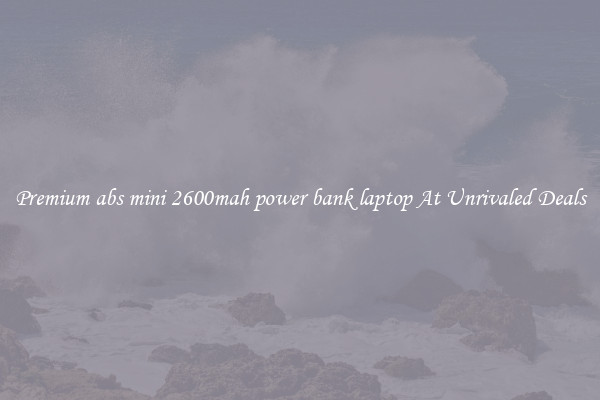 Premium abs mini 2600mah power bank laptop At Unrivaled Deals