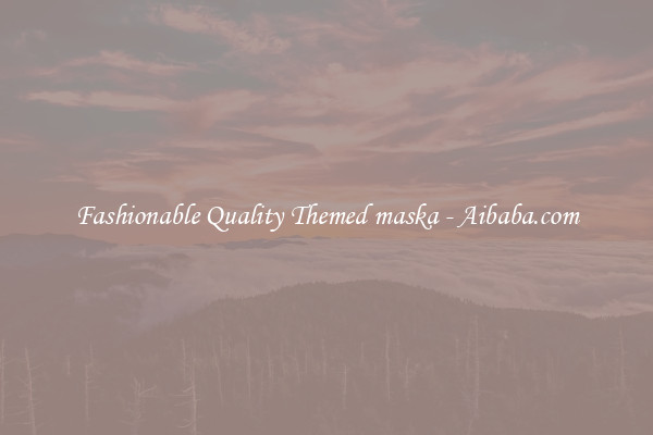 Fashionable Quality Themed maska - Aibaba.com