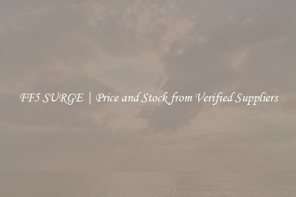 FF5 SURGE | Price and Stock from Verified Suppliers