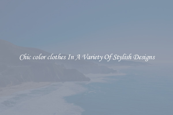 Chic color clothes In A Variety Of Stylish Designs