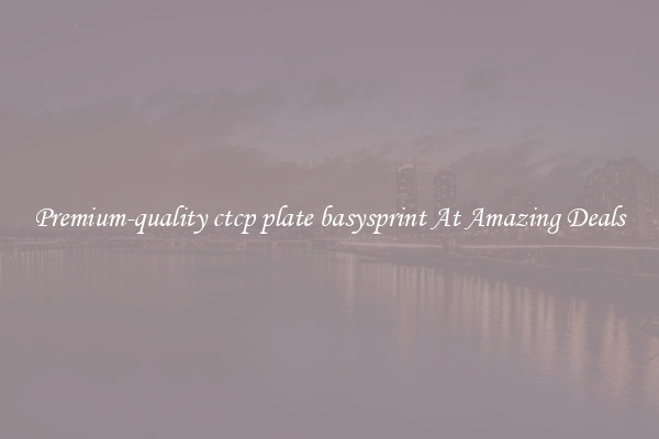 Premium-quality ctcp plate basysprint At Amazing Deals