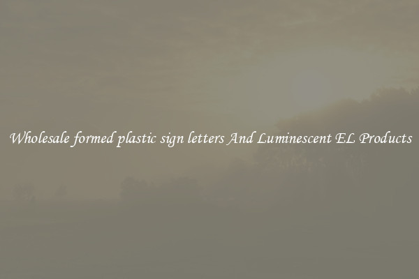 Wholesale formed plastic sign letters And Luminescent EL Products